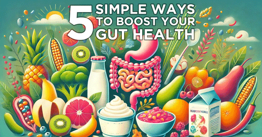 5 Simple Ways to Boost Your Gut Health