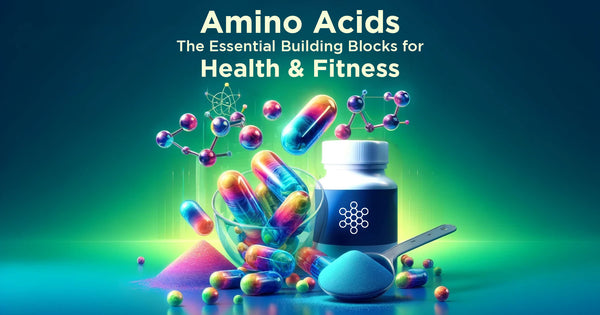 Amino Acids: The Essential Building Blocks for Health and Fitness