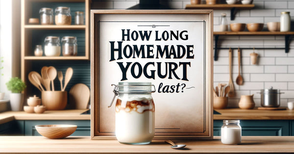 How long does homemade yogurt last?